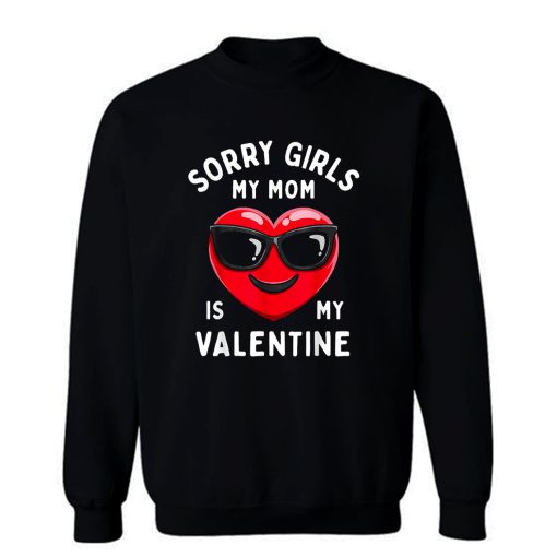 Valentines Day Boys Sorry Girls My Mom Is My Valentine Sweatshirt