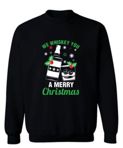 We Whiskey You A Merry Christmas Sweatshirt