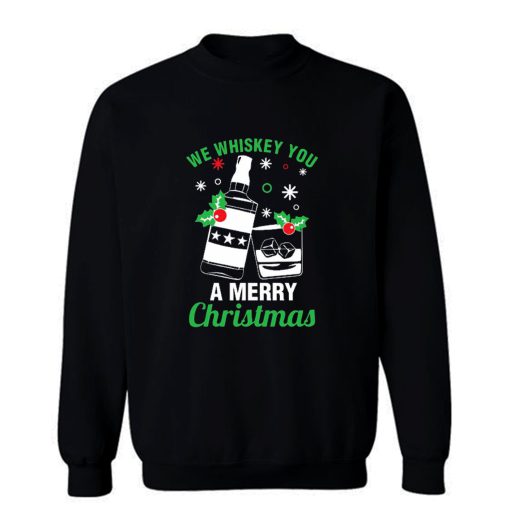 We Whiskey You A Merry Christmas Sweatshirt
