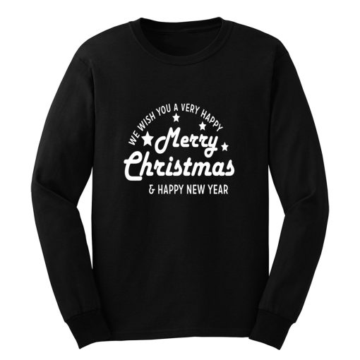 We Wish You A Very Happy Merry Christmas And New Year Long Sleeve