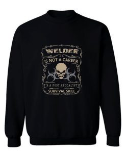 Welder Is Not A Career Sweatshirt