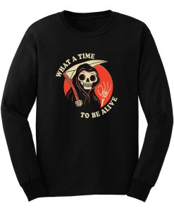 What A Time To Be Alive Long Sleeve