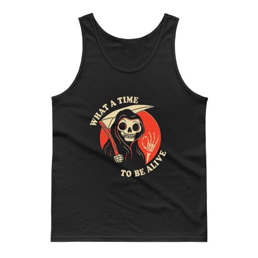 What A Time To Be Alive Tank Top