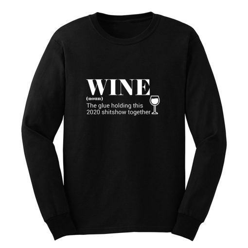 Wine The Glue Holding This 2020 Long Sleeve