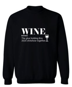 Wine The Glue Holding This 2020 Sweatshirt
