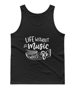 Without Music Life Would B Flat Tank Top