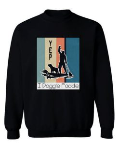 Yes I Doggie Paddle Sweatshirt
