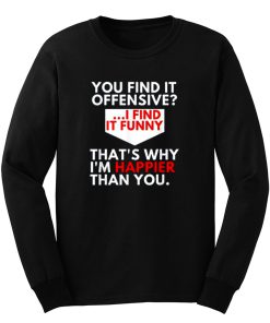 You Find It Offensive Humorous Sarcastig Graphic Long Sleeve