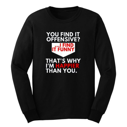 You Find It Offensive Humorous Sarcastig Graphic Long Sleeve