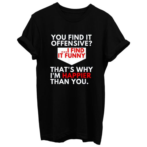 You Find It Offensive Humorous Sarcastig Graphic T Shirt