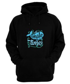 A Whale Of Time Hoodie