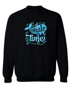 A Whale Of Time Sweatshirt