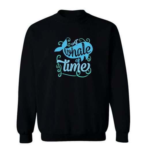A Whale Of Time Sweatshirt