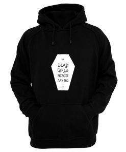 Dead Girls Never Say No Hoodie