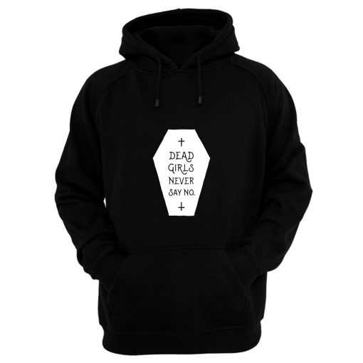 Dead Girls Never Say No Hoodie