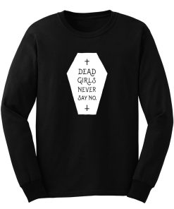 Dead Girls Never Say No Long Sleeve