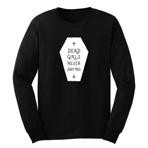 Dead Girls Never Say No Long Sleeve