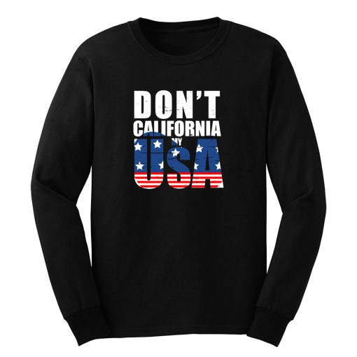 Dont California My Usa Flag American Long Sleeve