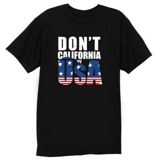 Dont California My Usa Flag American T Shirt