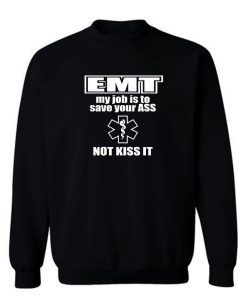 Emt My Job Is To Save Your Ass Sweatshirt