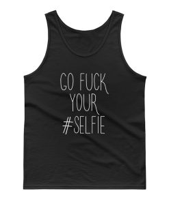 Go Fck Your Selfie Tank Top
