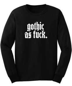Gothic As Fck Long Sleeve