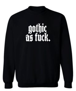Gothic As Fck Sweatshirt