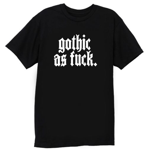 Gothic As Fck T Shirt