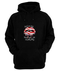 Hold On Better Is Coming Dripping Lips Patriotic America On Black Hoodie