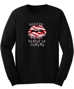Hold On Better Is Coming Dripping Lips Patriotic America On Black Long Sleeve