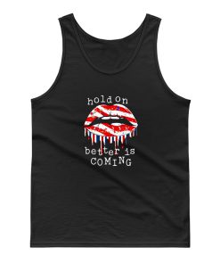 Hold On Better Is Coming Dripping Lips Patriotic America On Black Tank Top
