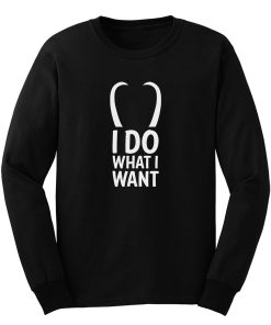 I Do What I Want T Long Sleeve
