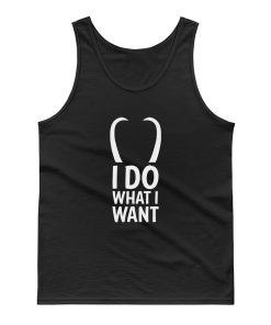 I Do What I Want T Tank Top