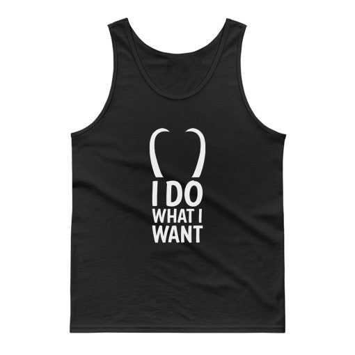 I Do What I Want T Tank Top