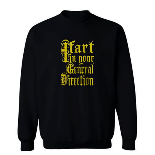 I Fart In Your General Direction Sweatshirt