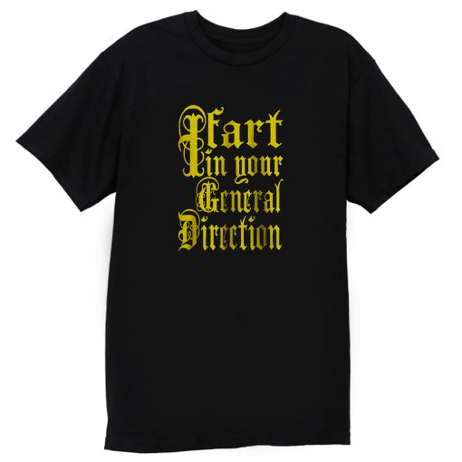 I Fart In Your General Direction T Shirt