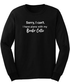I Have Plans With My Border Collie Long Sleeve