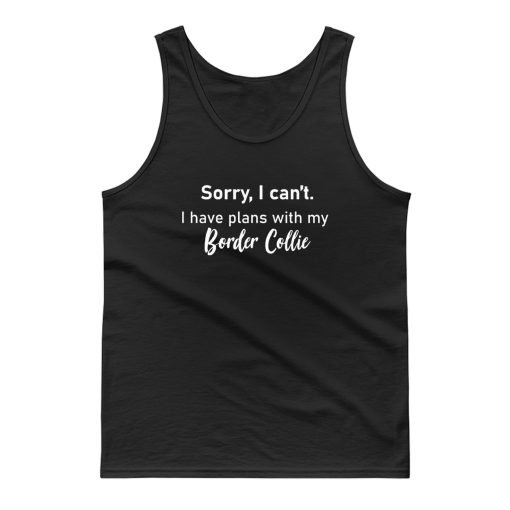 I Have Plans With My Border Collie Tank Top