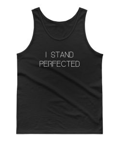 I Stand Perfected Tank Top