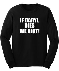 If Daryl Dies We Riot Long Sleeve