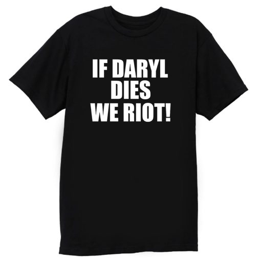 If Daryl Dies We Riot T Shirt