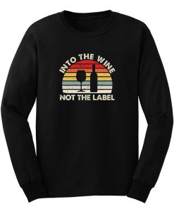 Into The Wine Not The Label Long Sleeve