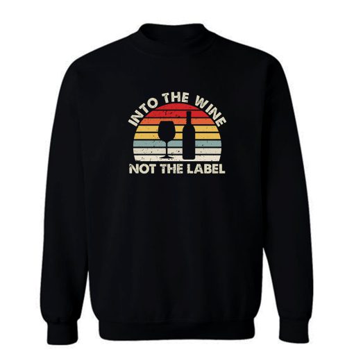 Into The Wine Not The Label Sweatshirt