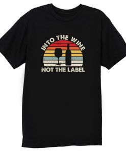 Into The Wine Not The Label T Shirt