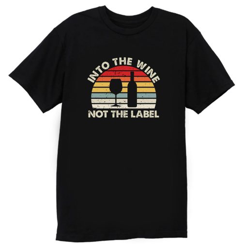 Into The Wine Not The Label T Shirt