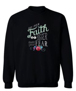 Let Your Faith Be Bigger Sweatshirt Inspiration God Religion Sweatshirt