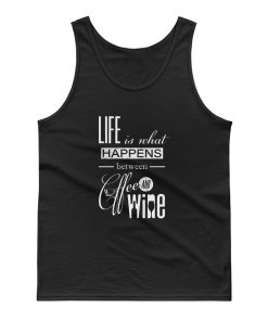 Life Is What Happens Between Coffee And Wine Tank Top