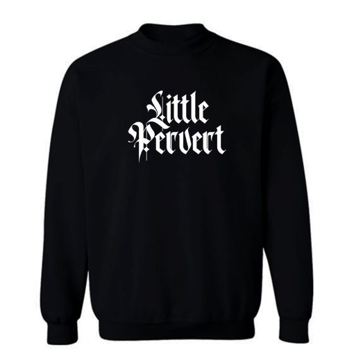Little Pervert Sweatshirt