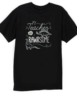 My Teacher Is Rawrsome T Shirt