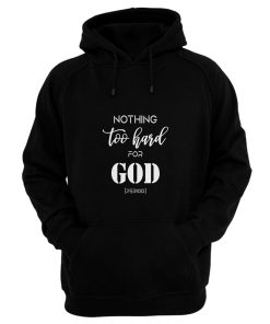 Nothing Too Hard For God Hoodie